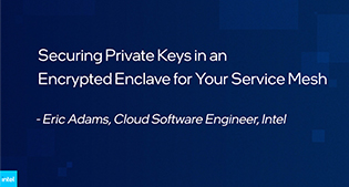 Intel® Software Guard Extensions (Intel® SGX) - Securing Private Keys in an Encrypted Enclave for Your Service Mesh Demo